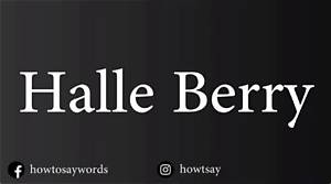 The Definitive Guide to Pronouncing Halle Berry's Name Correctly